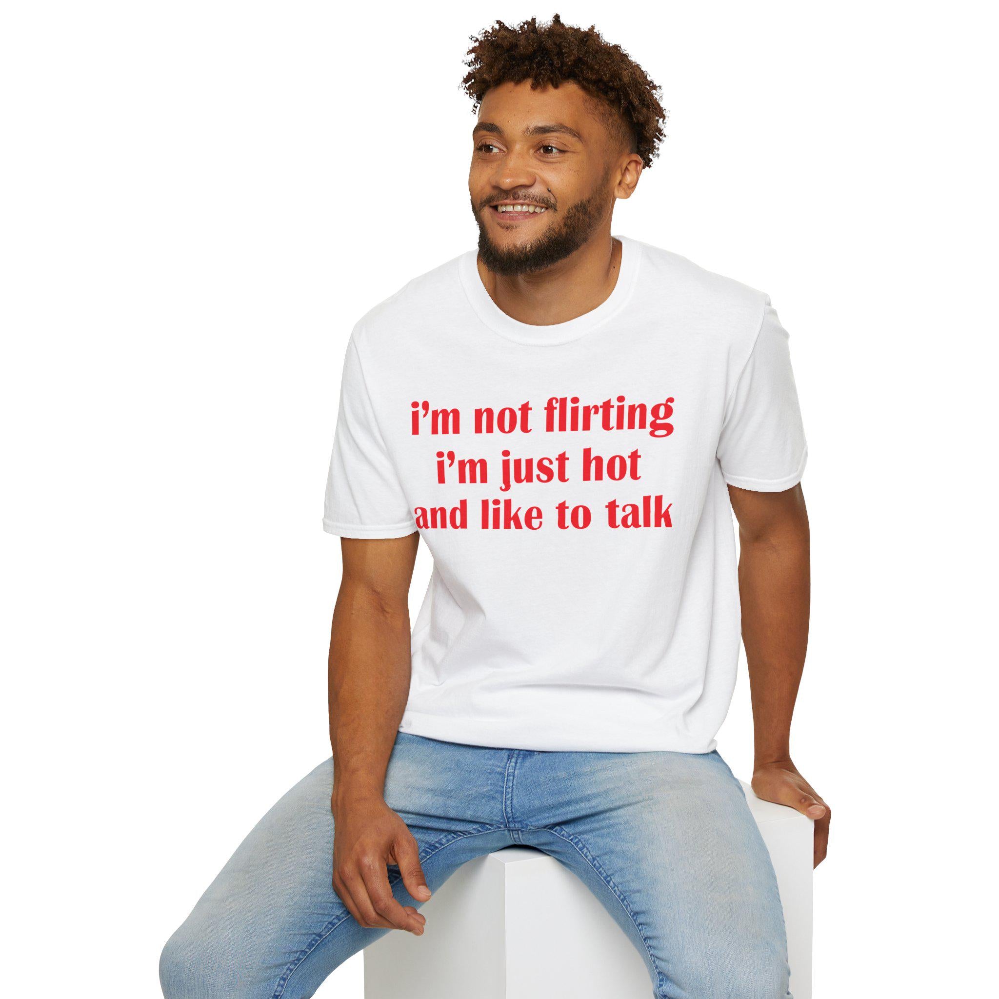 I'm Not Flirting I'm Just Hot And Like To Talk Shirt, Funny Y2K Tee, Sarcastic Women Gift Shirt, Sassy Girl, Trendy Joke Tshirts