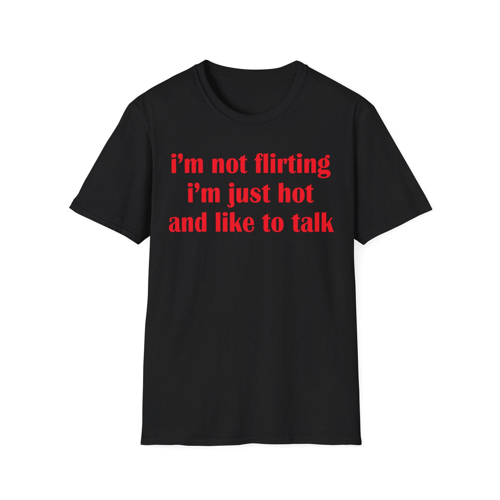 I'm Not Flirting I'm Just Hot And Like To Talk Shirt, Funny Y2K Tee, Sarcastic Women Gift Shirt, Sassy Girl, Trendy Joke Tshirts