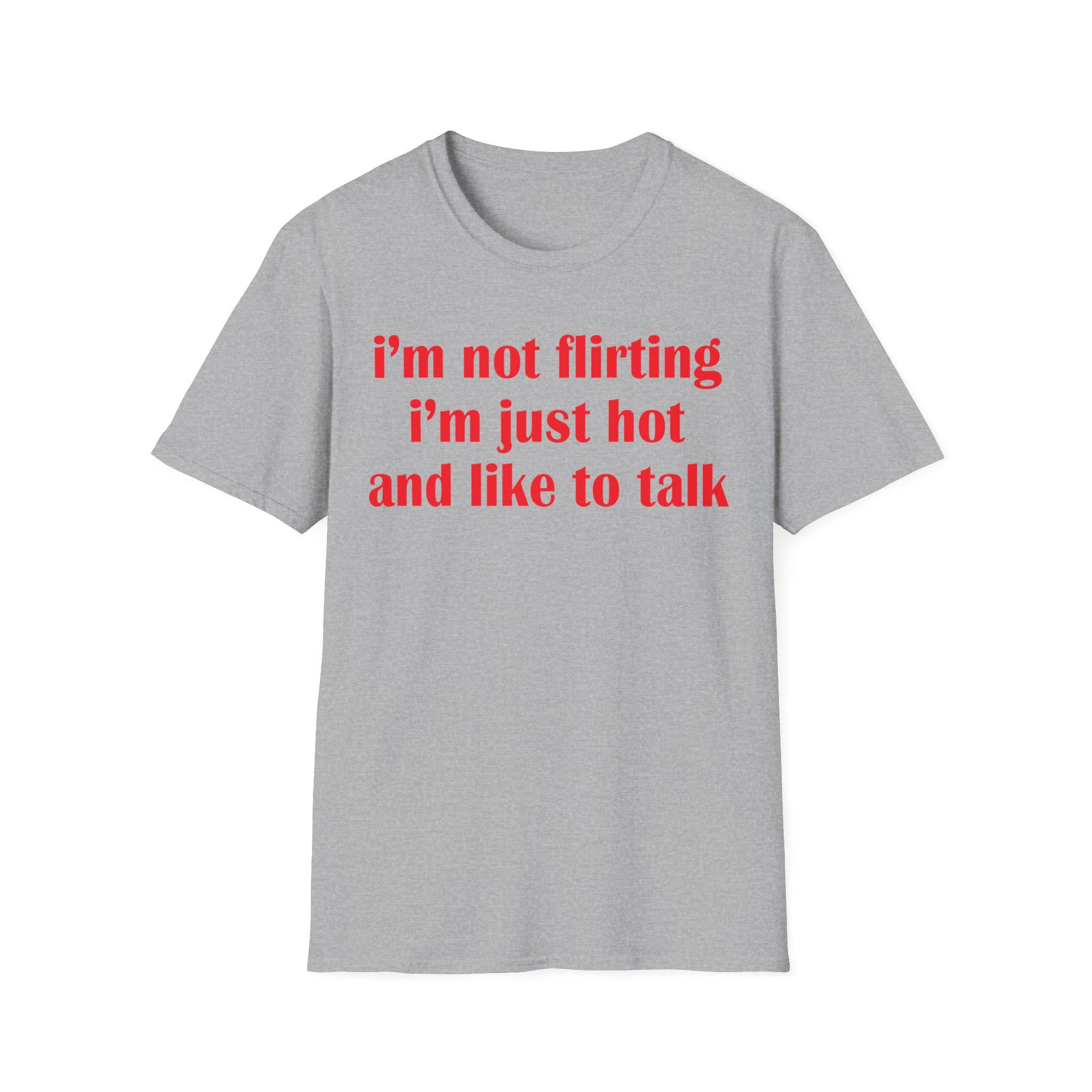 I'm Not Flirting I'm Just Hot And Like To Talk Shirt, Funny Y2K Tee, Sarcastic Women Gift Shirt, Sassy Girl, Trendy Joke Tshirts