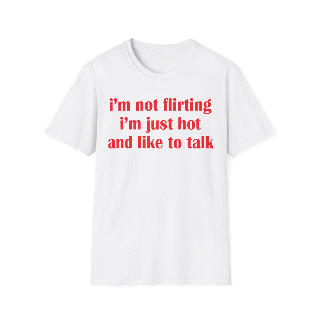 I'm Not Flirting I'm Just Hot And Like To Talk Shirt, Funny Y2K Tee, Sarcastic Women Gift Shirt, Sassy Girl, Trendy Joke Tshirts