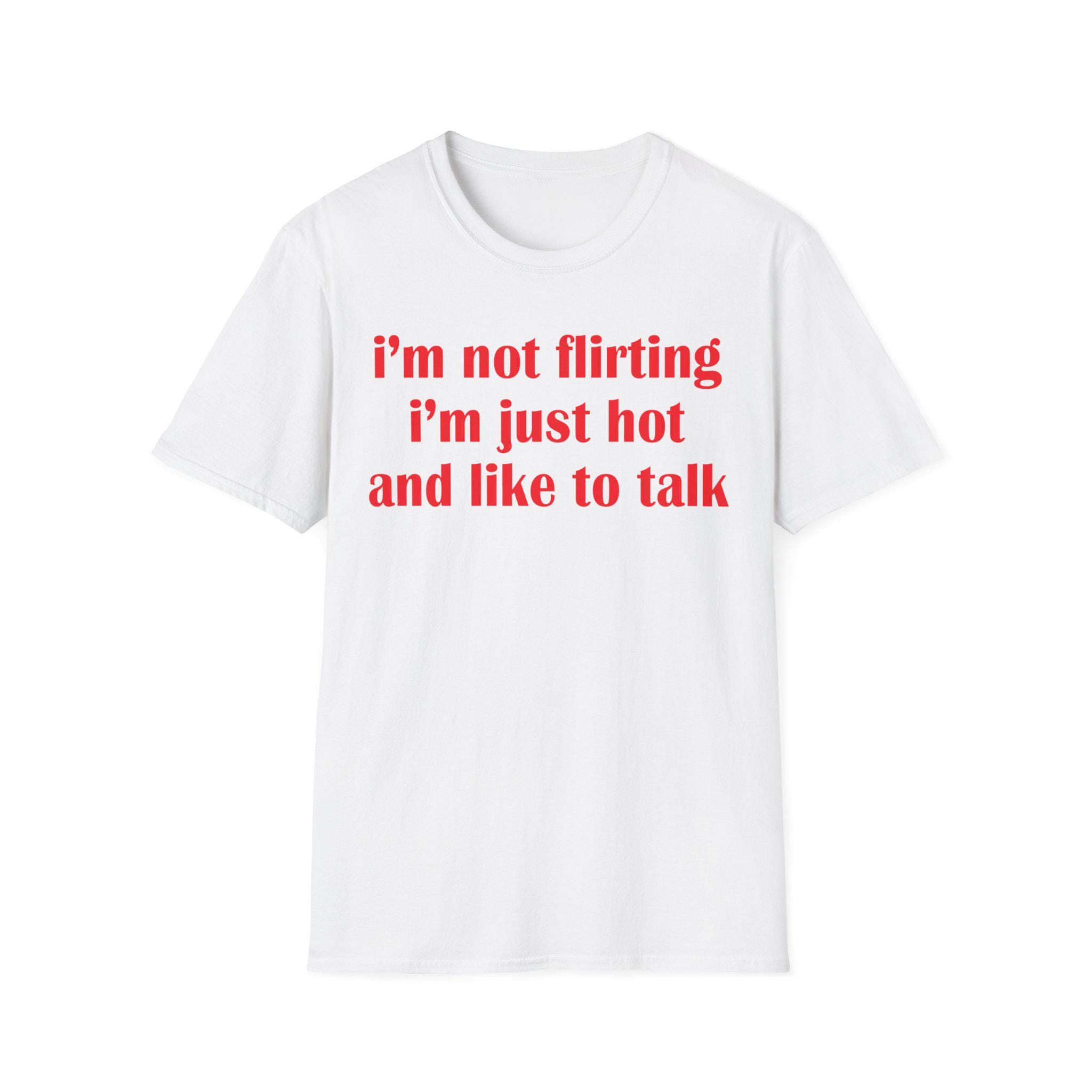 I'm Not Flirting I'm Just Hot And Like To Talk Shirt, Funny Y2K Tee, Sarcastic Women Gift Shirt, Sassy Girl, Trendy Joke Tshirts
