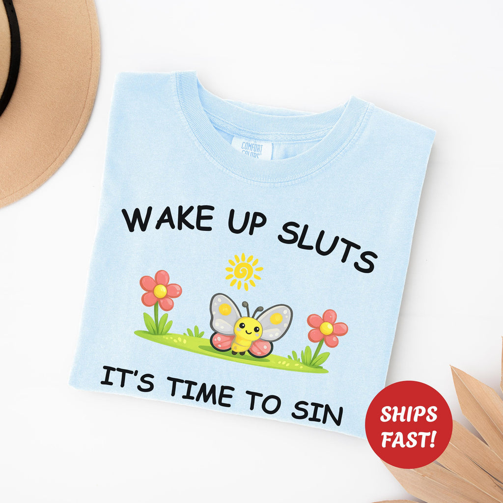 Wake Up Sluts Sarcastic Shirt, Funny Silly Tshirt For Vulgar Women, Viral Rude Adult Humor Trendy Gift, Stupid Unhinged Cursed Graphic Meme