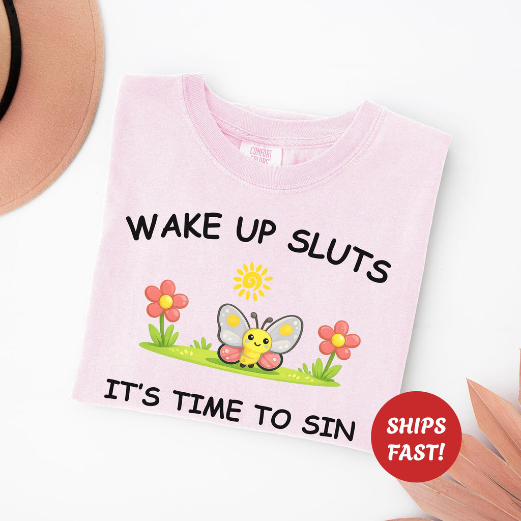 Wake Up Sluts Sarcastic Shirt, Funny Silly Tshirt For Vulgar Women, Viral Rude Adult Humor Trendy Gift, Stupid Unhinged Cursed Graphic Meme