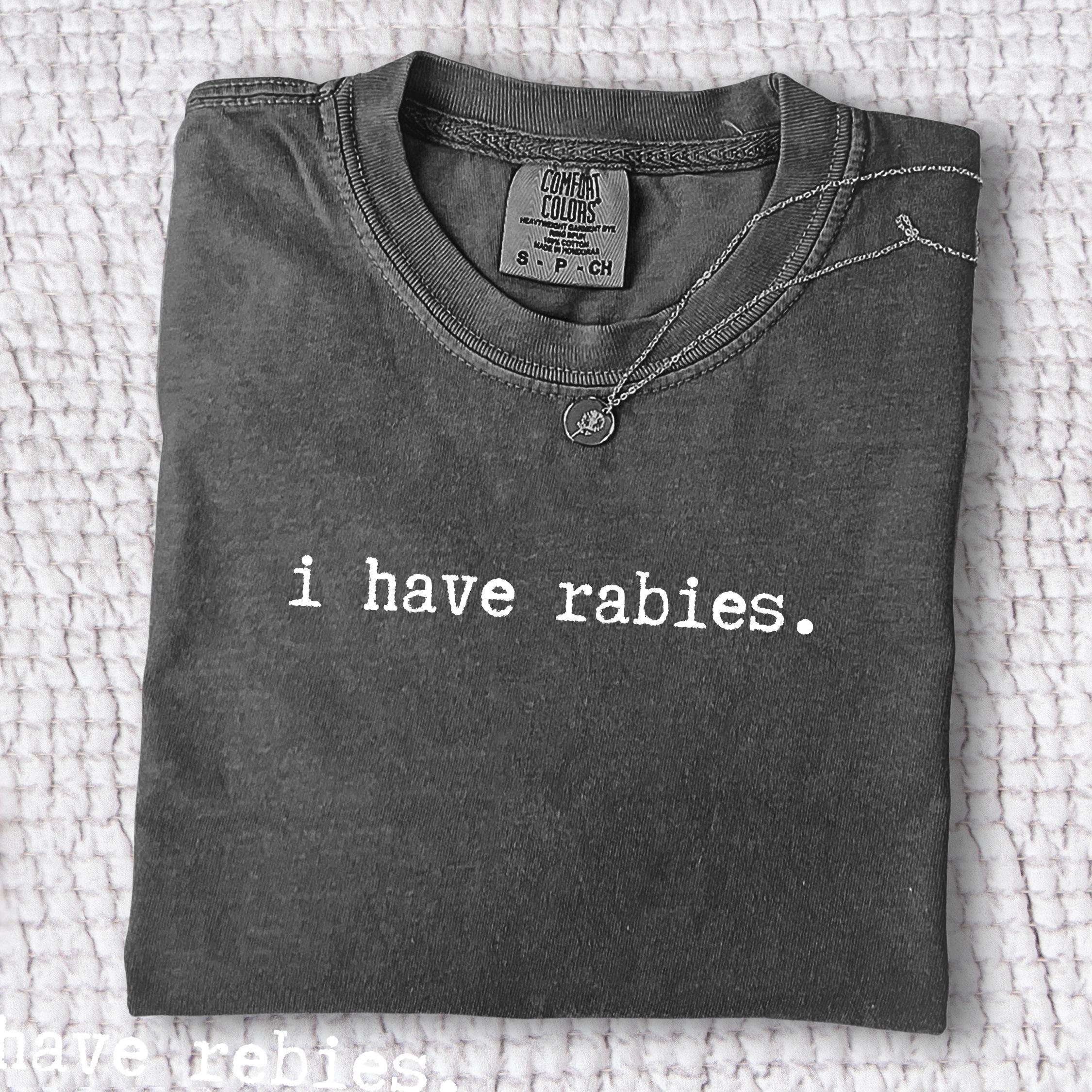 I Have Rabies Shirt, Comfort Colors Funny Humor Sweatshirt, Sarcasm Shirts, Unhinged Meme Tee